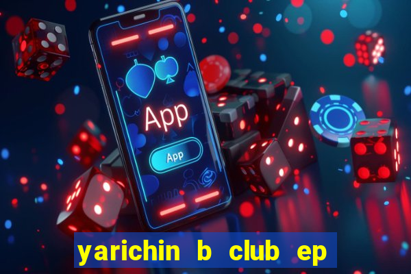 yarichin b club ep 2 dublado